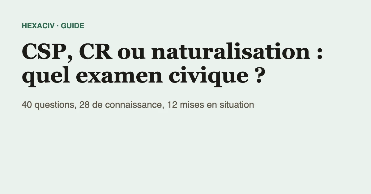 Titre « CSP, CR ou naturalisation : quel examen civique ? » avec le format commun de 40 questions, 28 de connaissance et 12 mises en situation