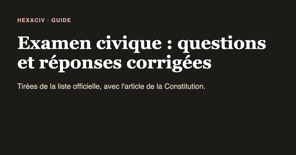 Carte titre : examen civique, questions et réponses corrigées, tirées de la liste officielle avec l'article de la Constitution